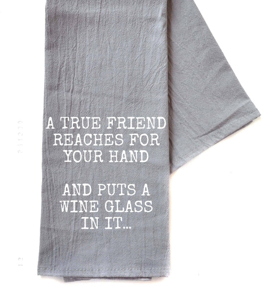 A True Friend Reaches For Wine Gray Funny Tea Towels