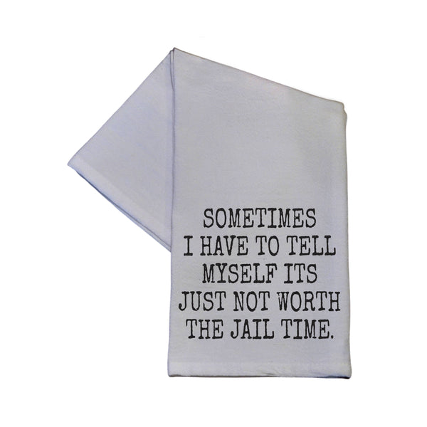 Not Worth The Jail Time Kitchen Tea Towel Gift