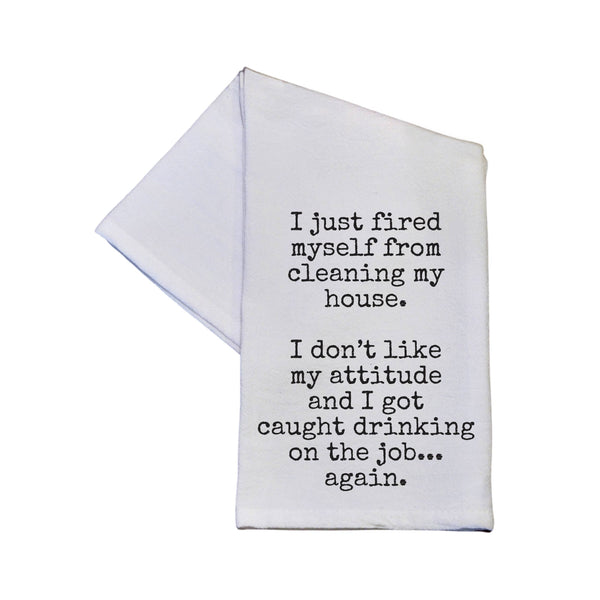 I Just Fired Myself From Cleaning Funny Tea Towel