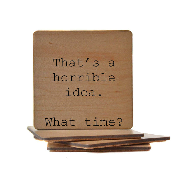 That's A Horrible Idea Funny Wood Bar Coaster