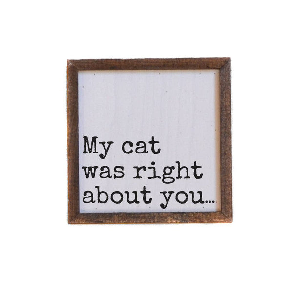My Cat Was Right About You Funny Cat Lover Wood Sign
