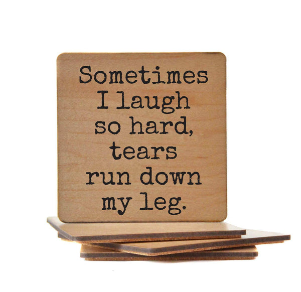 Sometimes I Laugh So Hard Tears Run Down My Leg Coasters