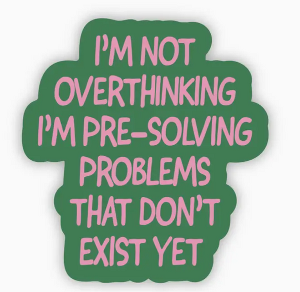 I'm Not Overthinking Sticker