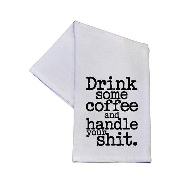 Drink Some Coffee And Handle Your Shit Funny Tea Towels