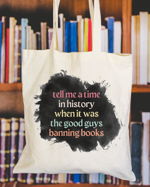 Tell Me A Time In History When It Was The Good Guys Banning Books Tote Bag