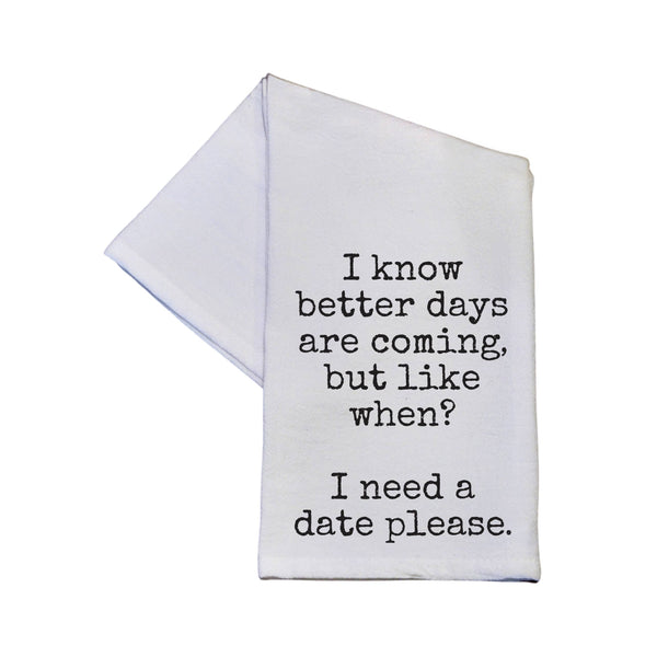 Better Days Are Coming But Like When Funny Tea Towel