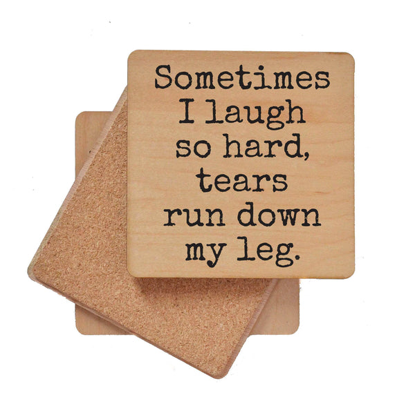 Sometimes I Laugh So Hard Tears Run Down My Leg Coasters